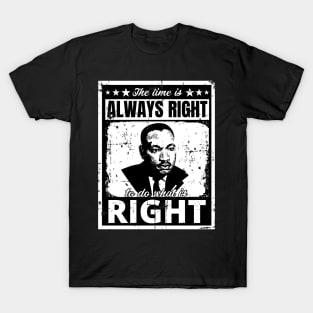 The Time is Always Right to do What is Right Martin Luther King Jr. T-Shirt